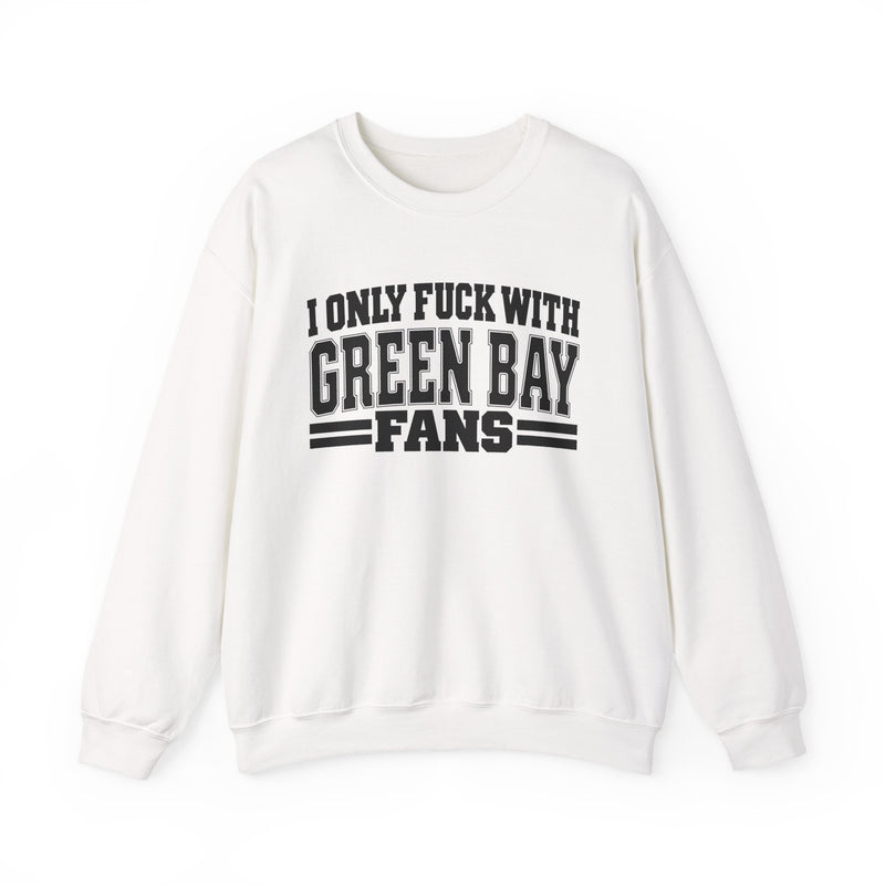 Sweatshirt with bold bubble lettering reading "I ONLY FUCK WITH GREEN BAY FANS", straight-on front view.