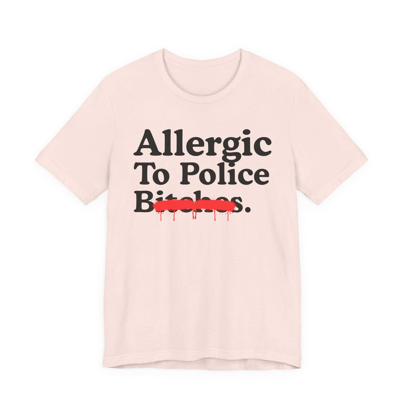 Allergic To Police Bitches