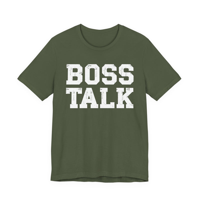 Military green t-shirt with white bold statement lettering reading BOSS TALK, front flat-lay view.