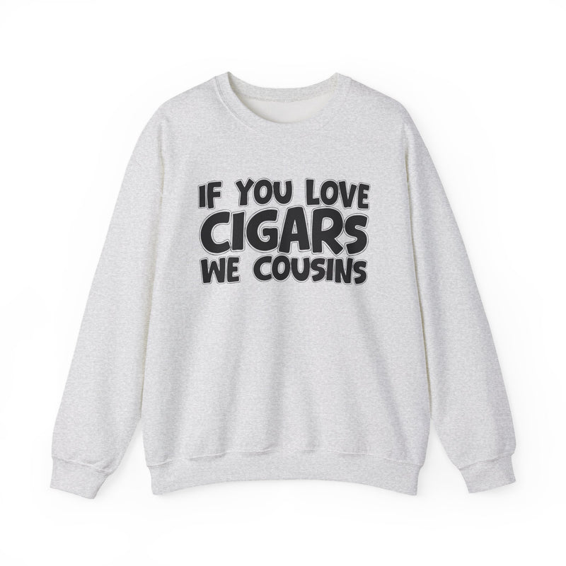 If You Love Cigars We Cousins — Cigar Lovers Statement Sweatshirt