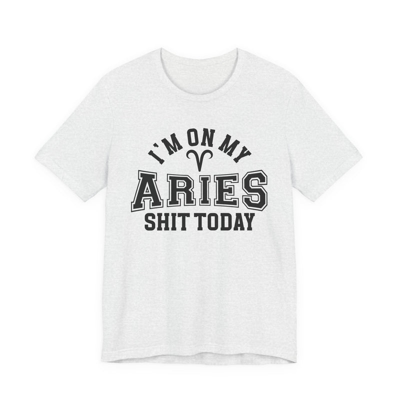 I'm On My Aries Shit Today T-Shirt