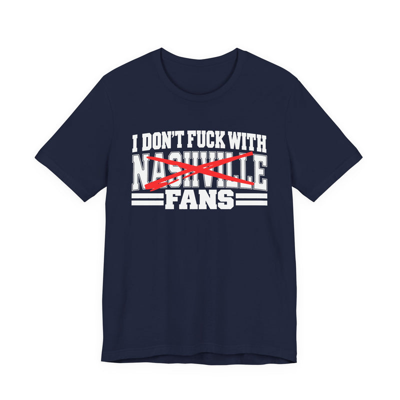 I Don't Fuck With Nashville Fans — T-Shirt alternate view 8: I DON'T FUCK WITH NASHVILLE FANS in bold statement lettering. Street Talk Designs sports statement apparel.