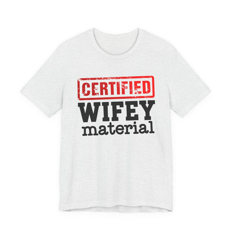 Certified Wifey Material-Marriage Minded Message T-Shirt