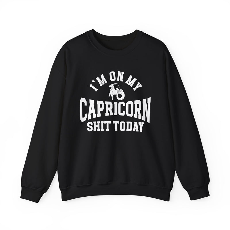 I'm On My Capricorn Shit Today — Sweatshirt