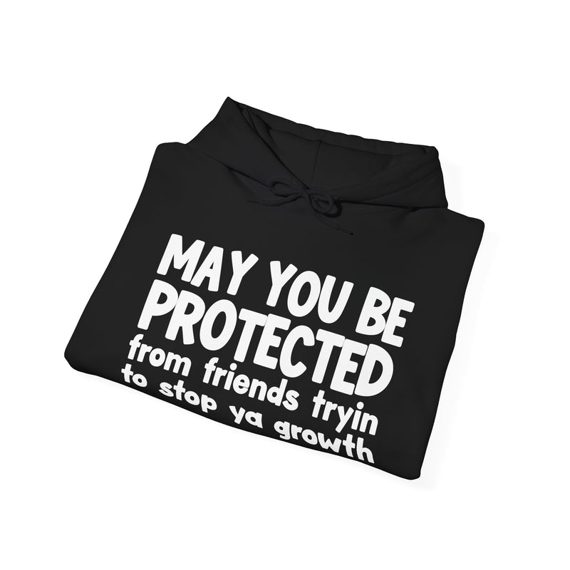 May You Be Protected From Friends Tryin To Stop Ya Growth Funny Sarcastic Prayer Hoodie