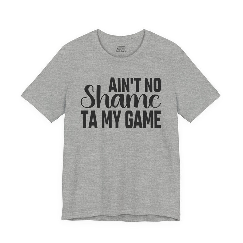 Ain't No Shame Ta My Game T-Shirt