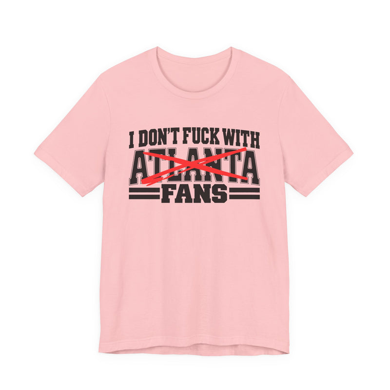 I Don't Fuck Atlanta With Fans — Bold Anti-Sports Fans T-Shirt