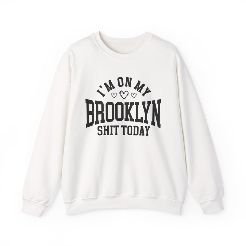 Sweatshirt with bold lettering reading I'M ON MY BROOKLYN SHIT TODAY, in a heart-accented design, product view.