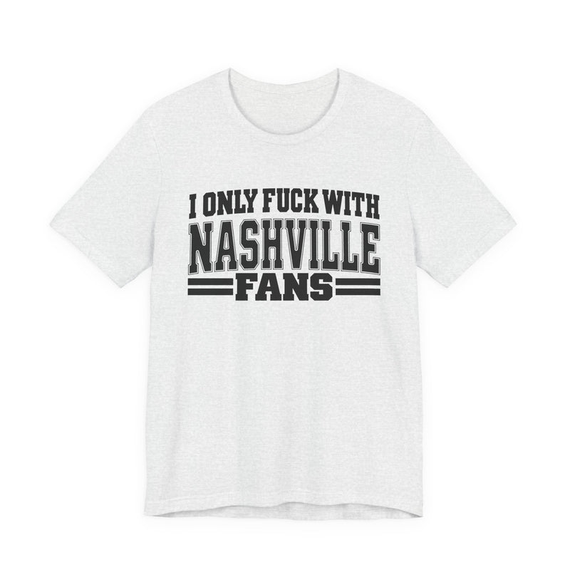 T-Shirt with bubble lettering reading I ONLY FUCK WITH NASHVILLE FANS, front view.