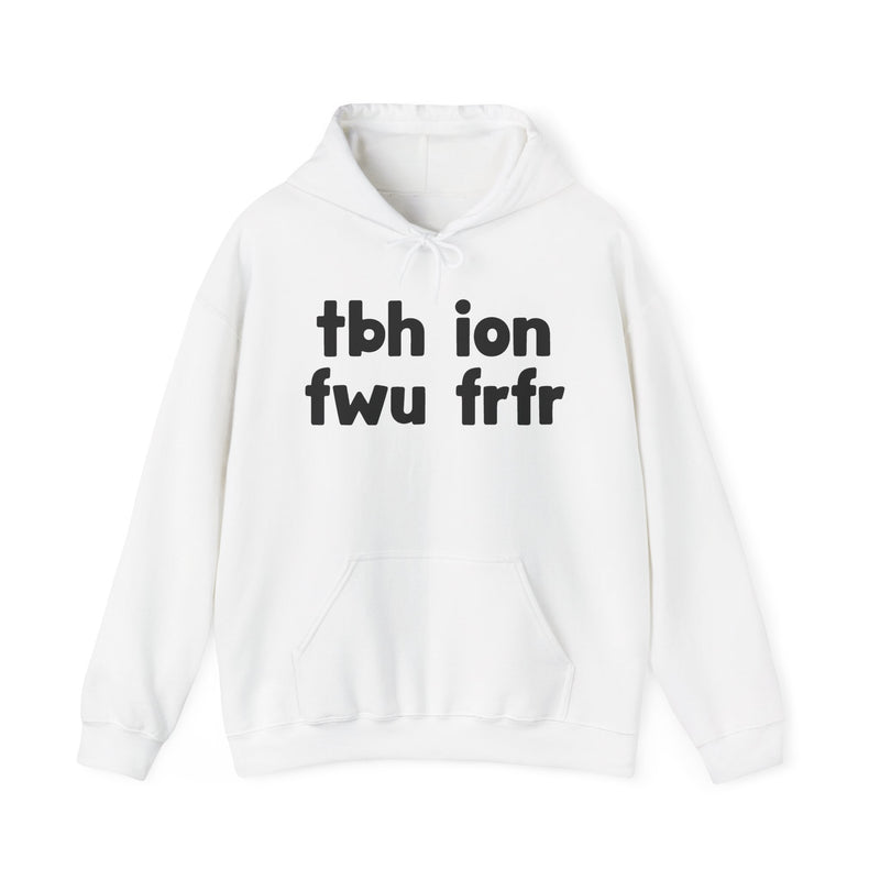 tbh ion fwu frfr - Bold Relationship Declaration Hoodie