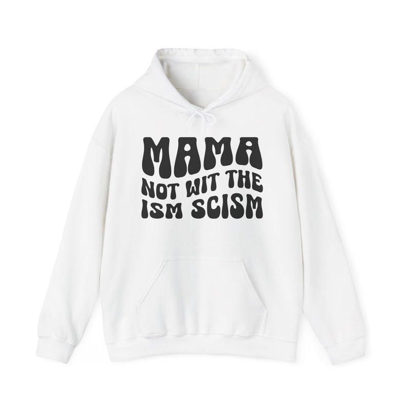 Mama Not Wit The Ism Scism Hoodie (solid print)