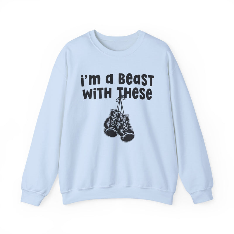 I'm A Beast With These - Boxing Sweatshirt