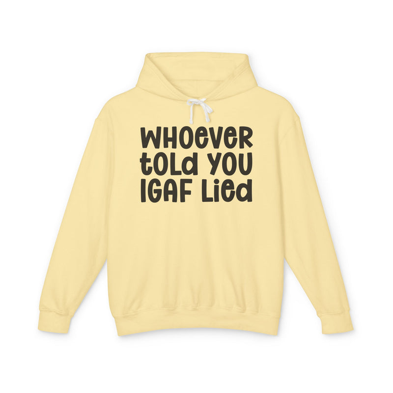 Whoever Told You IGAF Lied — Funny Statement Hoodie