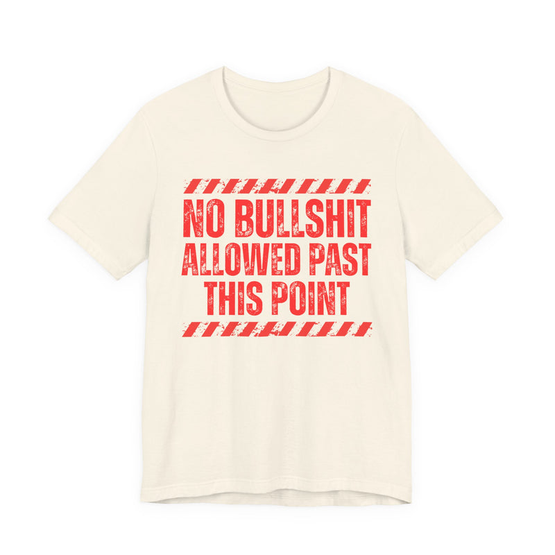 No Bullshit Allowed Past This Point - T-shirt