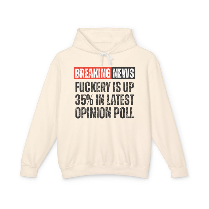 Breaking News: Fuckery Is Up 35% In Latest Opinion Poll - Funny News Alert Hoodie
