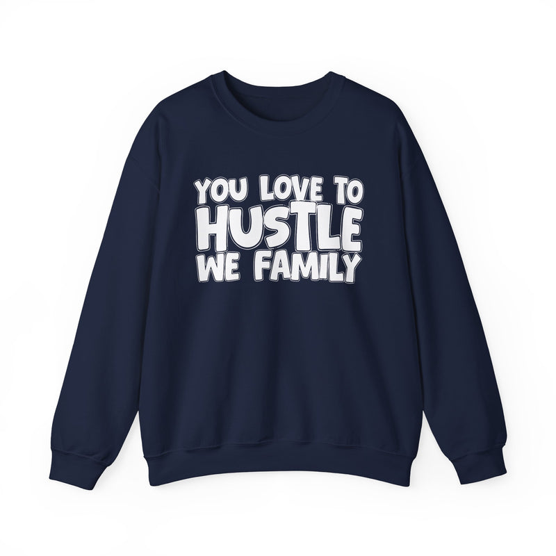 You Love To Hustle We Family — Motivational Hustle Statement Sweatshirt
