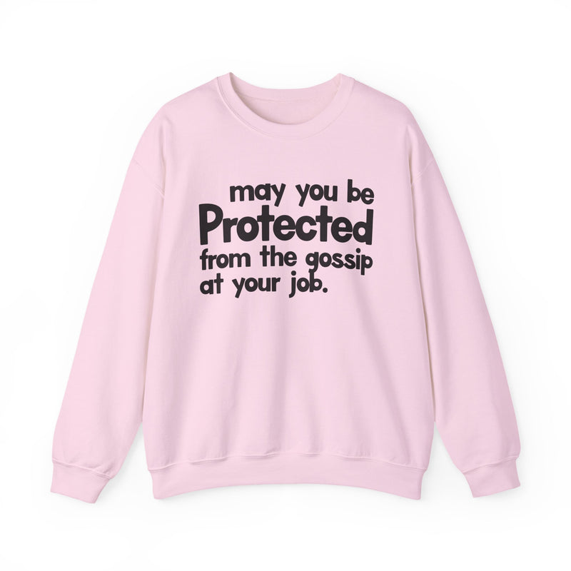 May You Be Protected From The Gossip At Your Job — Sweatshirt alternate view 10: MAY YOU BE PROTECTED FROM THE GOSSIP AT YOUR JOB in bold statement lettering. Street Talk Designs protection statement apparel.