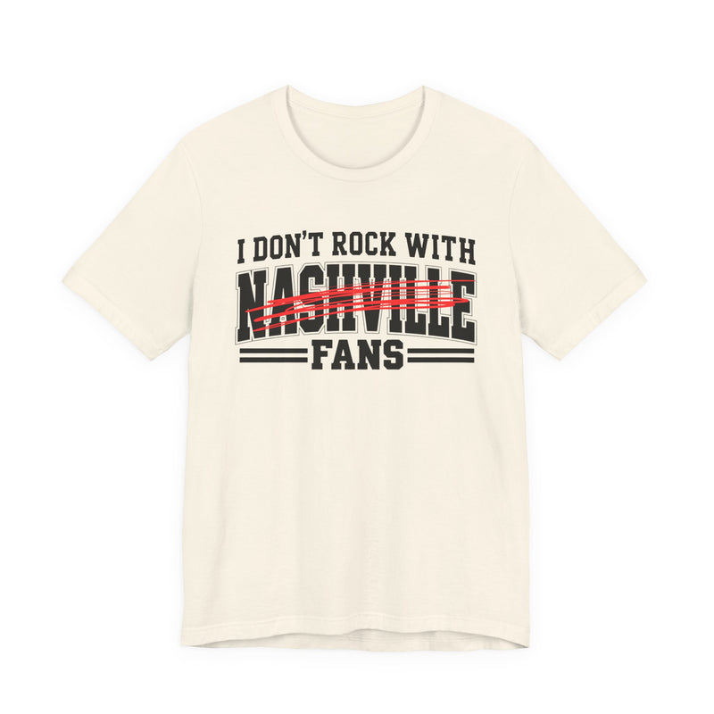 I Don't Rock With Nashville Fans — T-Shirt alternate view 5: I DON'T ROCK WITH NASHVILLE FANS in bold statement lettering. Street Talk Designs sports statement apparel.