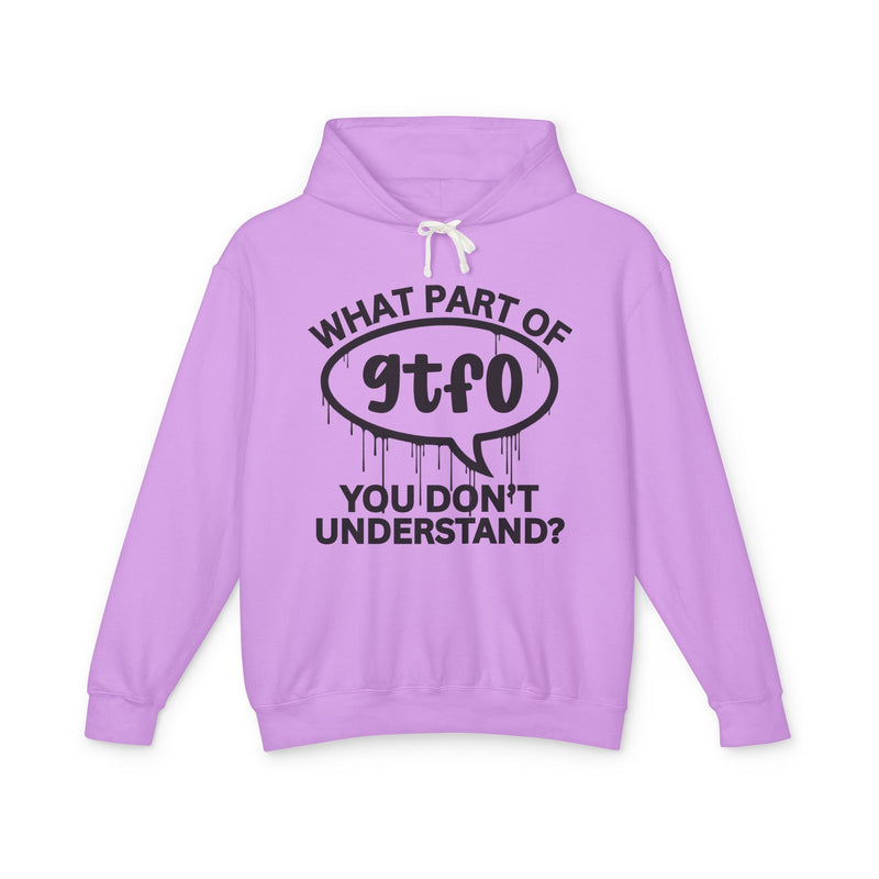 What Part of GTFO You Don't Understand? Bold Statement Hoodie