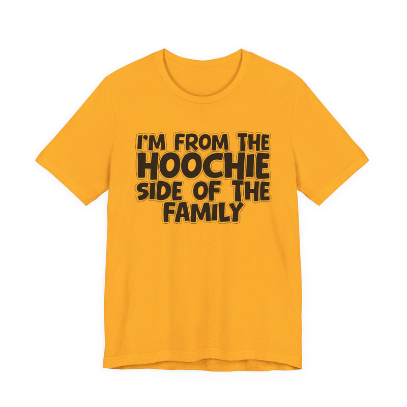 I'm From The Hoochie Side of the Family — Funny Family Pride T-Shirt