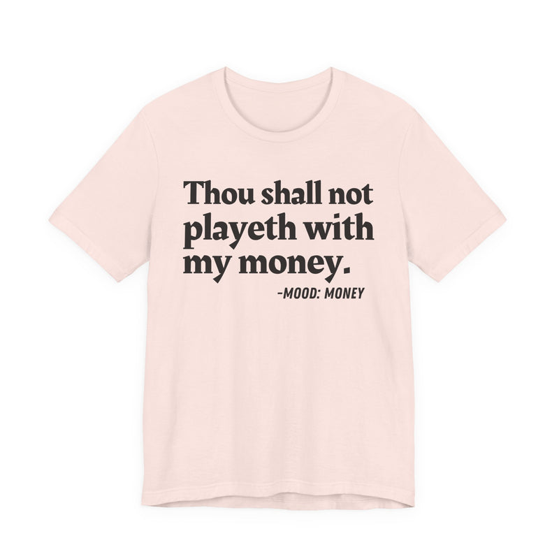 T-Shirt with “THOU SHALL NOT PLAYETH WITH MY MONEY” statement print