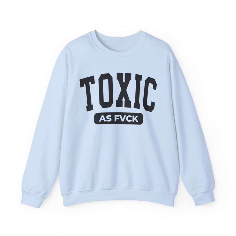 Toxic As Fuck — Sweatshirt