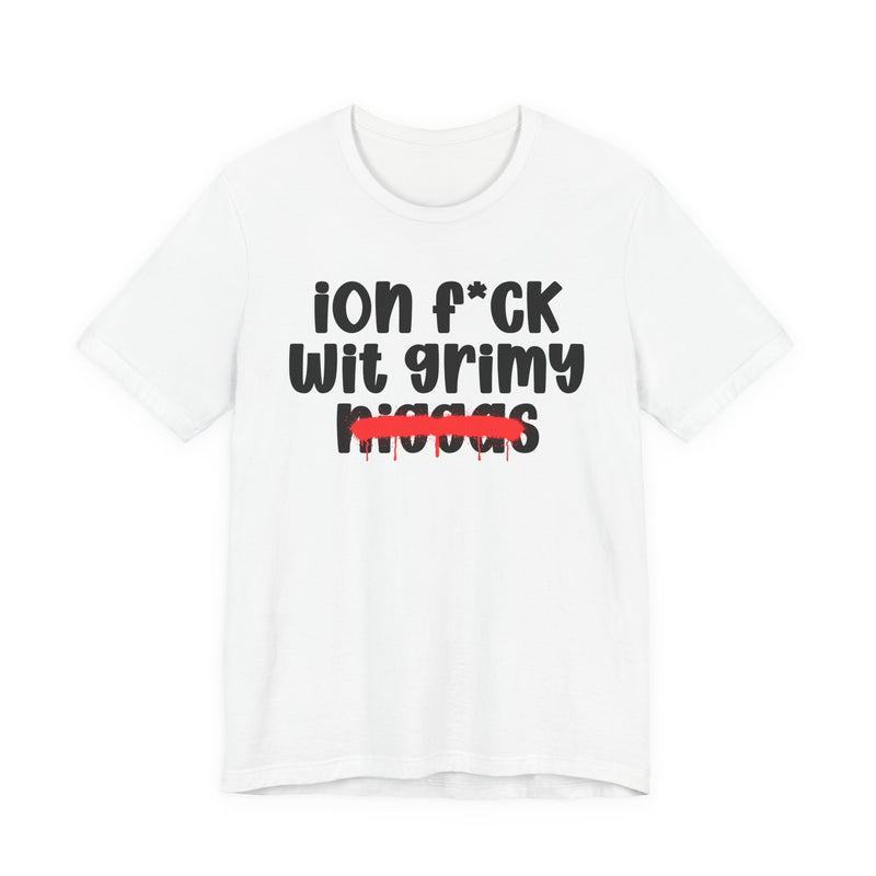 ION Fuck Wit Grimy Niggas - Brutally Direct Statement Tee