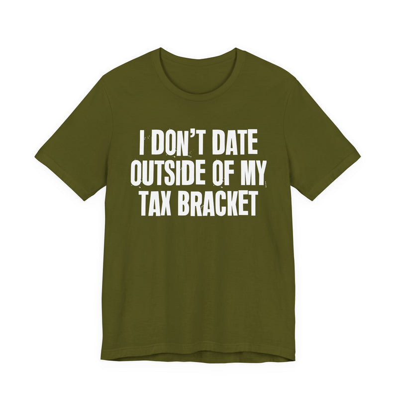 I Don't Date Outside Of My Tax Bracket — Energy Statement Shirt