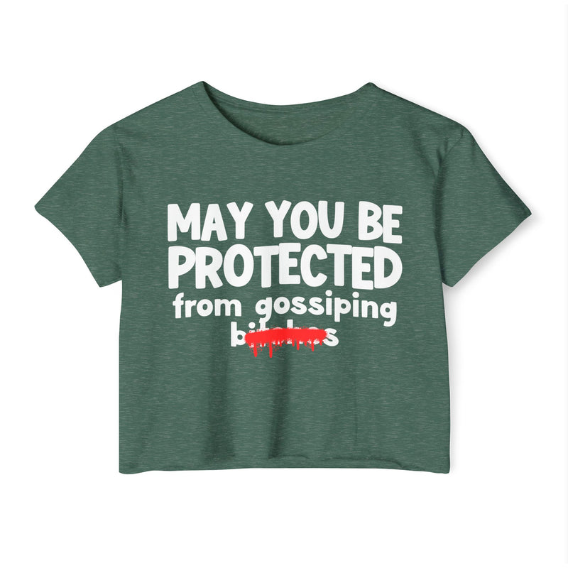 May You Be Protected From Gossiping Bitches — Funny Protection Statement Crop Top