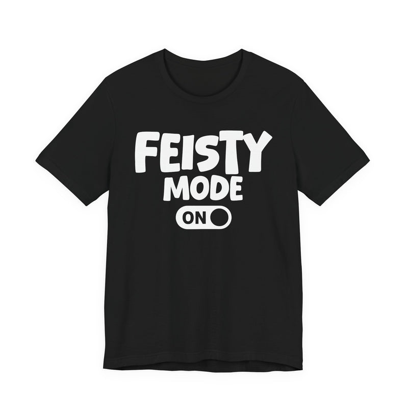 Feisty Mode On — Motivational Positive Graphic T-Shirt