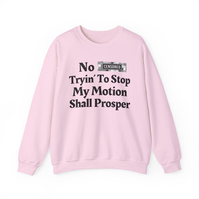 No Bitch Tryin' To Stop My Motion Shall Prosper — Sweatshirt