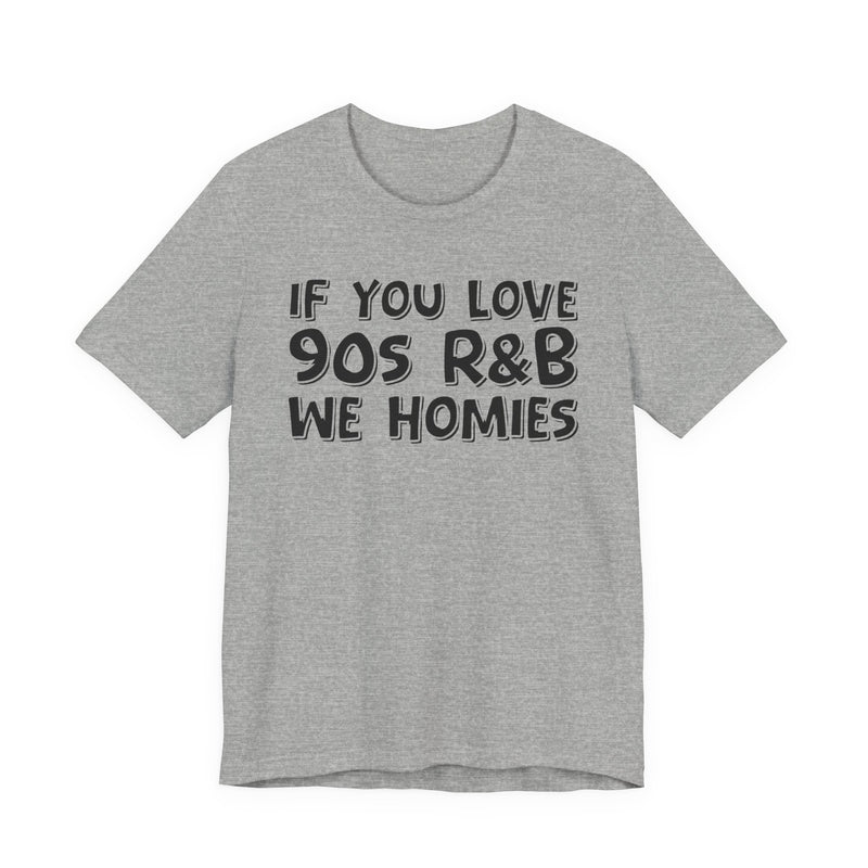 If You Love 90's R&B We Homies - Old School R&B Lover T-shirt