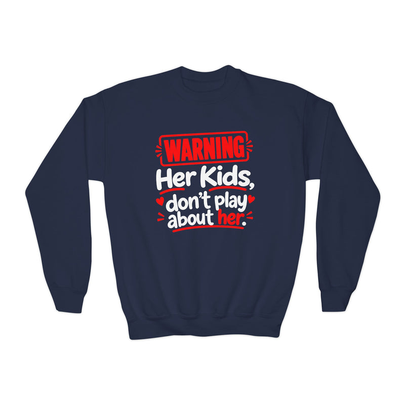 Her Kids Don't Play About Her- Youth Sweatshirt