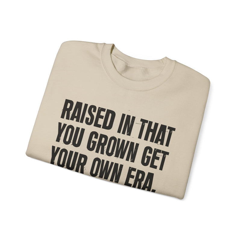 Raised In That You Grown Get Your Own Era