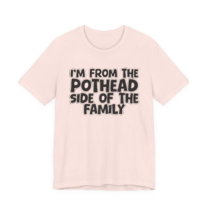 I'm From The Pothead Side of the Family — Funny Family Pride T-Shirt