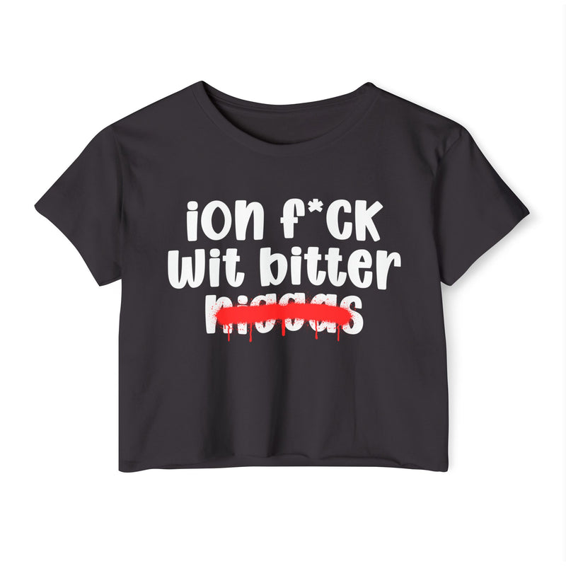 ION Fuck Wit Bitter Niggas - Brutally Direct Statement Crop-top