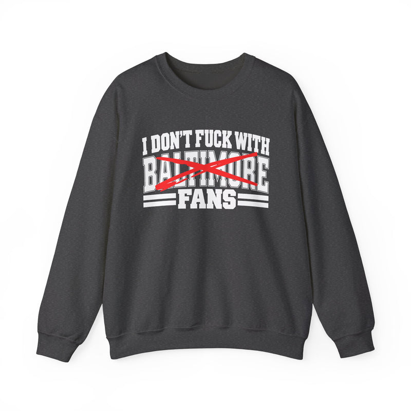 I Don't Fuck With Baltimore Fans — Bold Anti-Sports Fans Sweatshirt