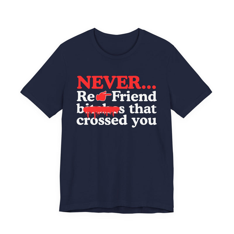 Never Re-Friend Bitches That Crossed You - Street Code Motivation T-shirt