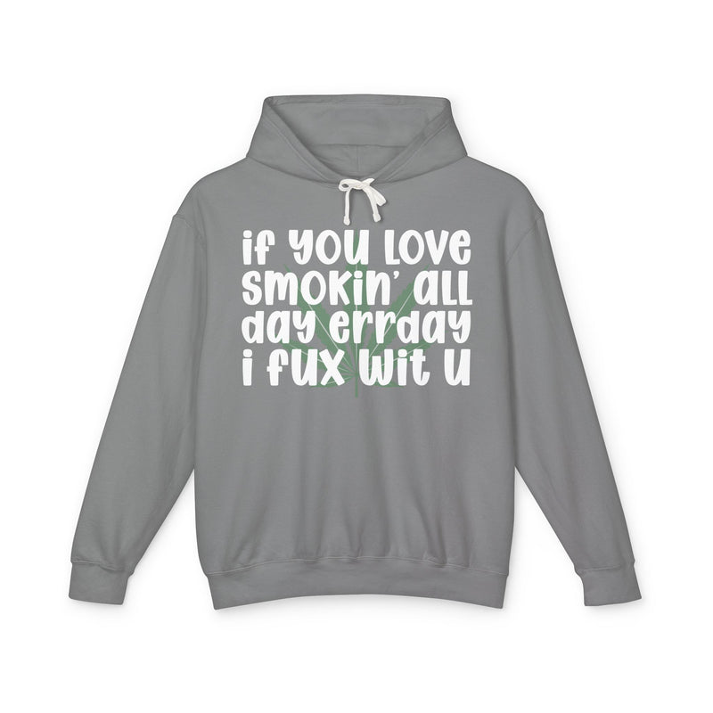 If You Love Smokin' All Day Err'day I Fux Wit U - Hoodie