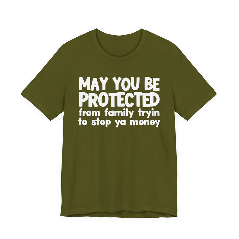 May You Be Protected From Family Tryin To Stop Ya Money — Funny Sarcastic Prayer Tee
