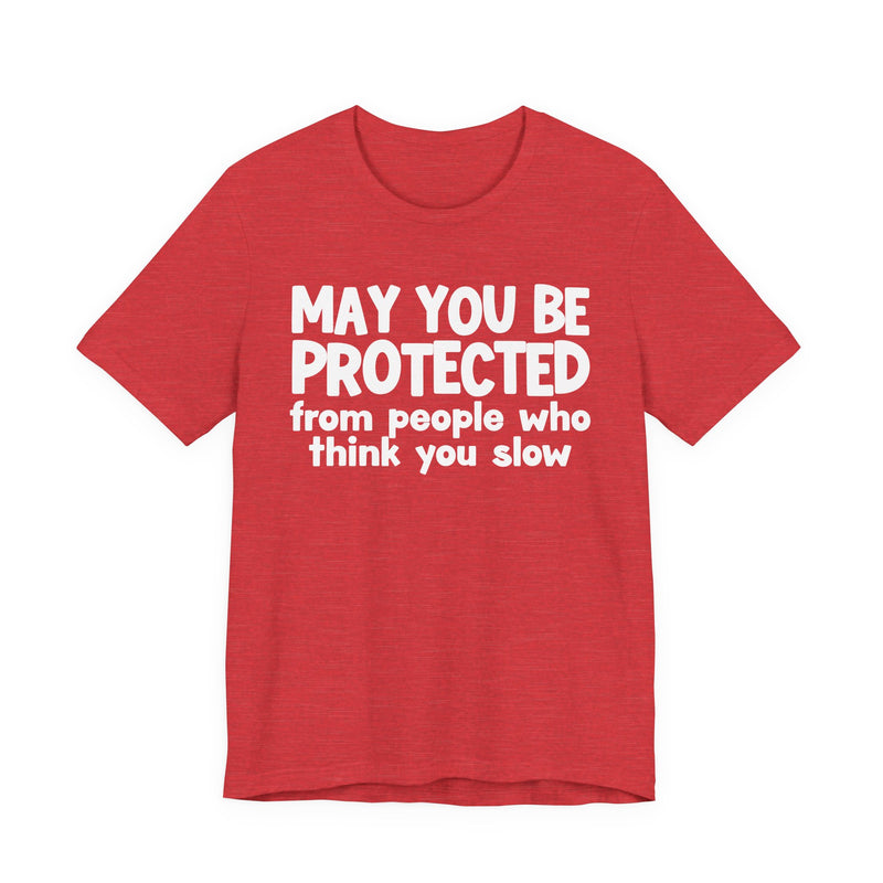 May You Be Protected From People Who Think You Slow — Funny Sarcastic Prayer Tee