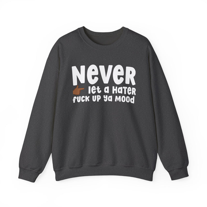 Never Let A Hater Fuck Up Ya Mood - Funny Weed Talk Sweatshirt