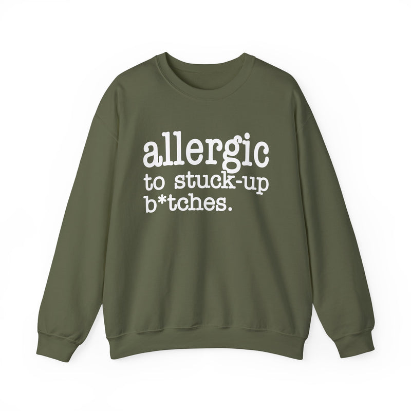 Allergic To Stuck——up Bitches — Sweatshirt