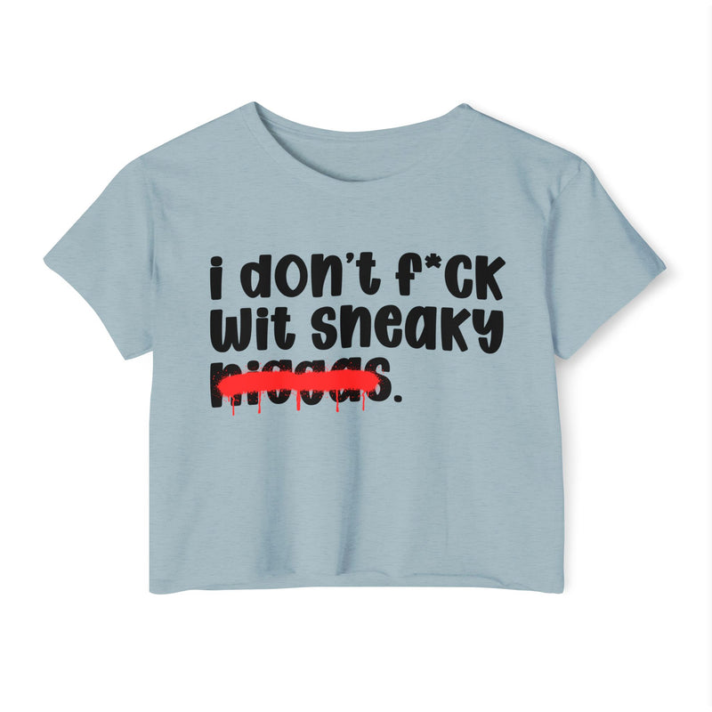 I Don't Fuck Wit Sneaky Niggas - Brutally Direct Statement Crop-top