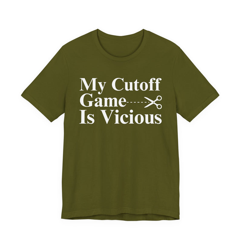 My Cutoff Game Is Vicious — T-Shirt
