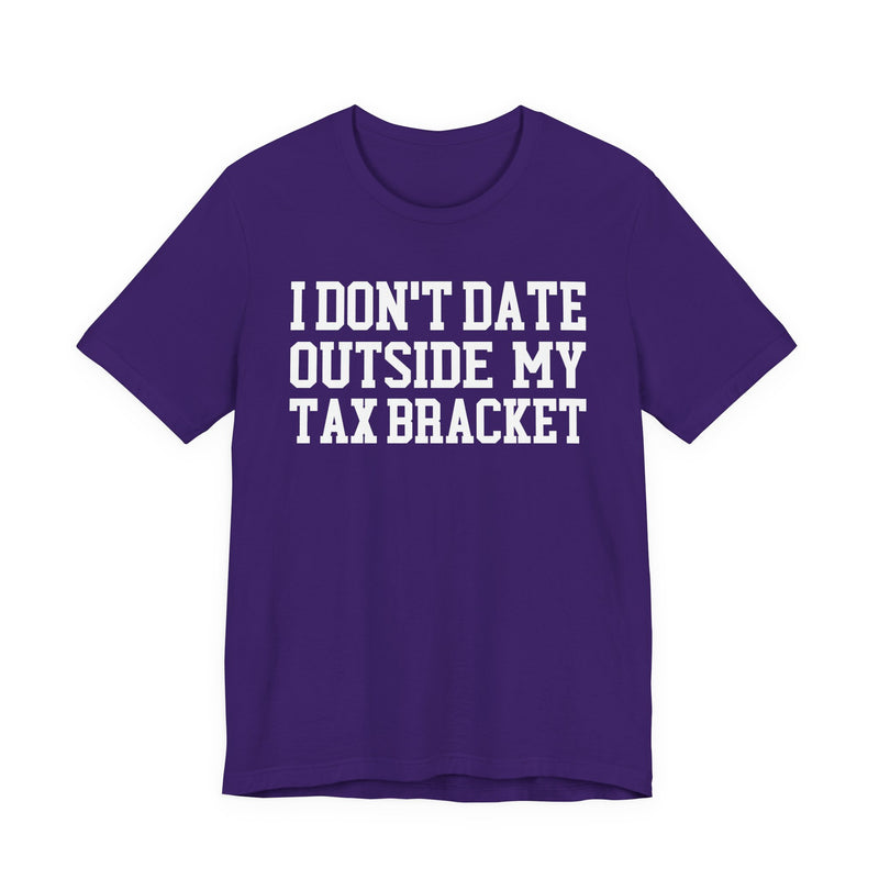 I Don't Date Outside My Tax Bracket T-Shirt