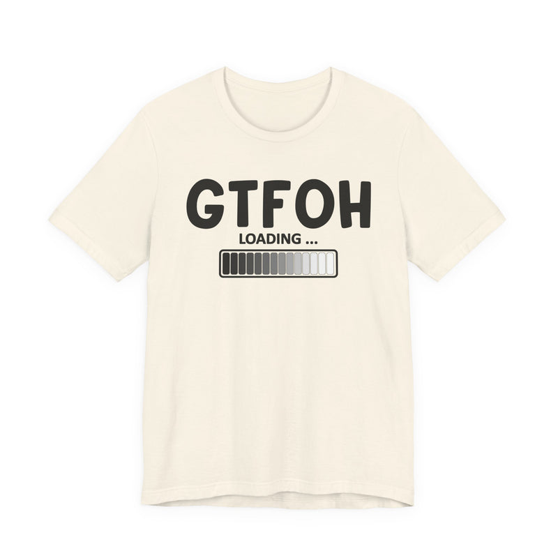 GTFOH Loading —T-Shirt