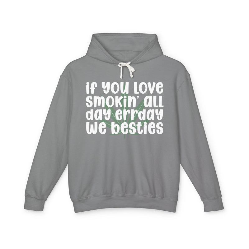 If You Love Smokin' All Day Err'day We Besties - Hoodie