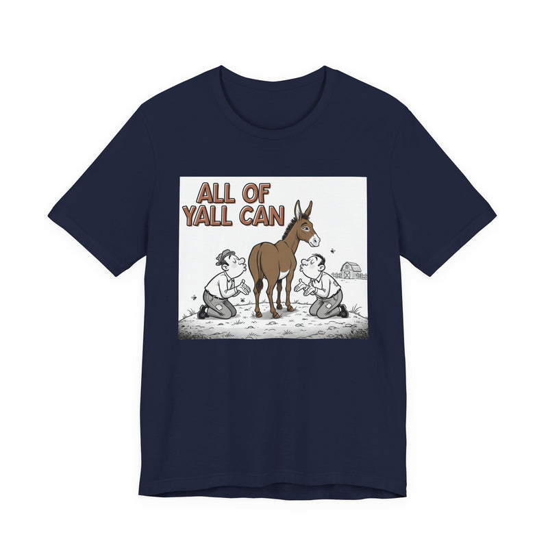 All Of Y'all Can (Kiss My Ass) - T-Shirt