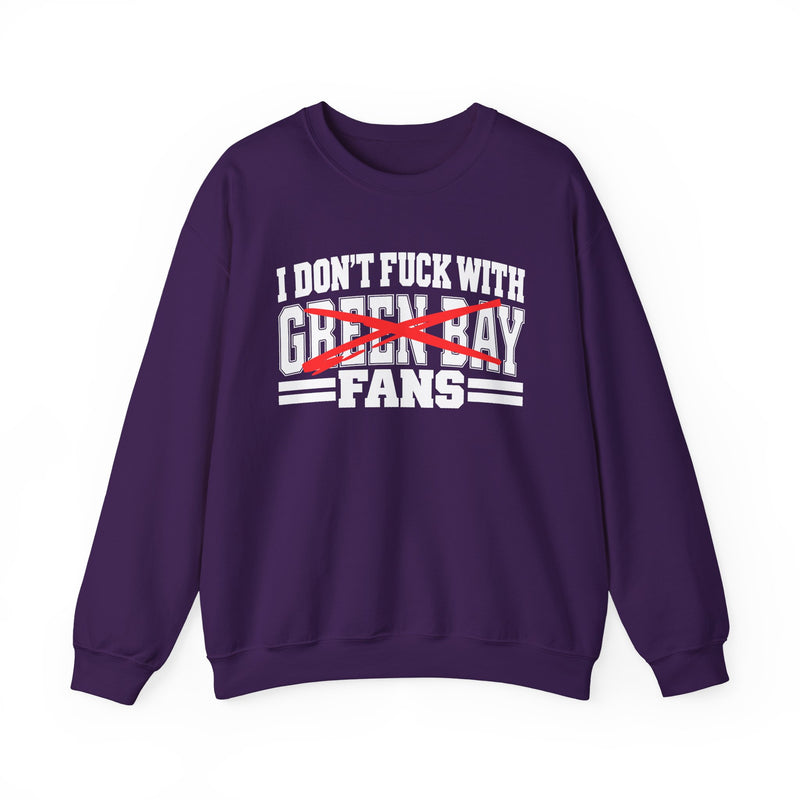 I Don't Fuck With Green Bay Fans — Bold Anti-Sports Fans Sweatshirt